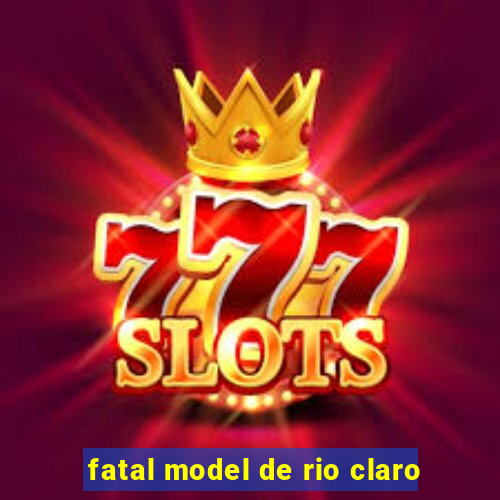 fatal model de rio claro